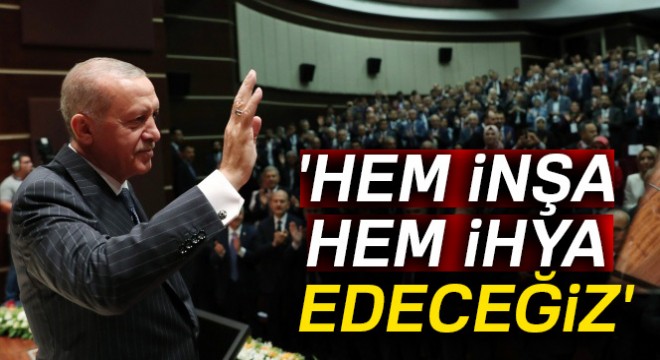 'Hem inşa hem ihya edeceğiz'