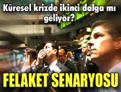 Küresel krizde ikinci dalga mı? 