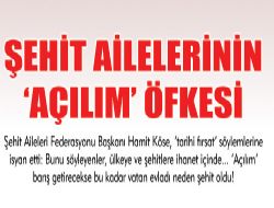 Şehit ailelerinin 'açılım' öfkesi!