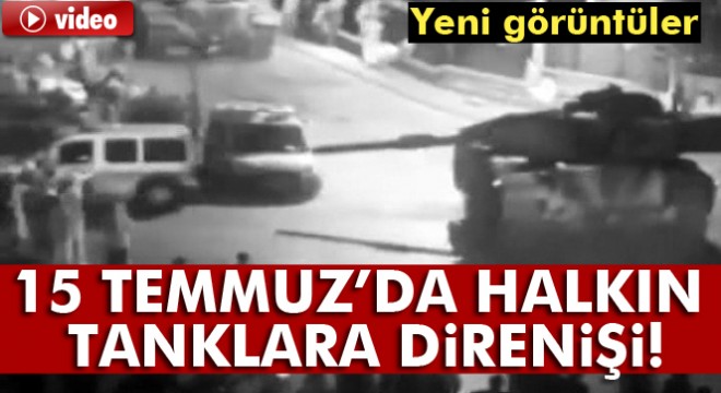 15 Temmuz gecesi Ankara'ya çıkan tankların görüntüleri ortaya çıktı