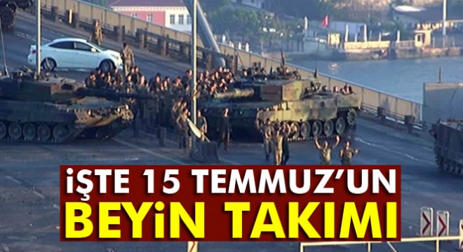 15 Temmuz'un beyin takımı 6 kişi