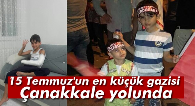 15 Temmuz'un en küçük gazisi Batuhan Çetiner Çanakkale yolunda