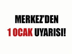 Merkez'den 1 Ocak uyarısı!