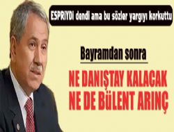 Ne danıştay kalacak ne de Bülent Arınç