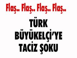 Büyükelçiye taciz şoku 