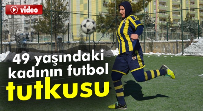 49 yaşındaki kadının futbol tutkusu