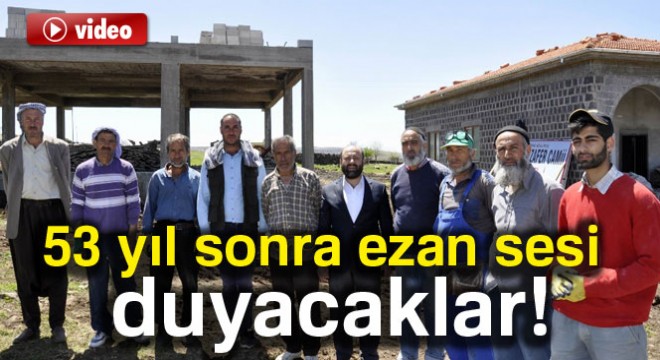 53 yıl sonra ezan sesi duyacaklar