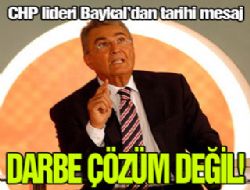 Baykal'dan darbeye karşı net duruş!