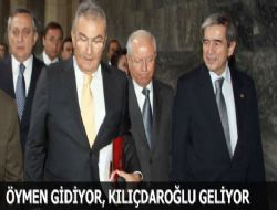 Öymen gidiyor, Kılıçdaroğlu geliyor