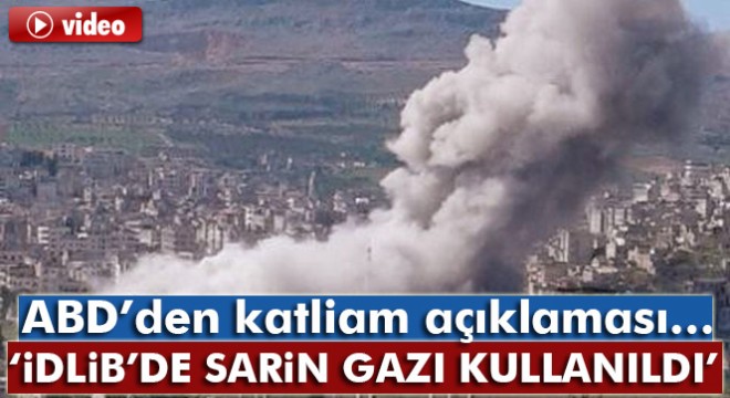 ABD: İdlib'te sarin gazı kullanıldı