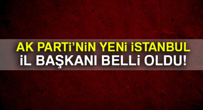 AK Parti İstanbul İl Başkanlığına Bayram Şenocak atandı