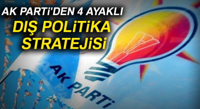 AK Parti'den 4 ayaklı yeni dış politika stratejisi