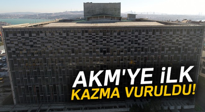 AKM'ye ilk kazma vuruldu