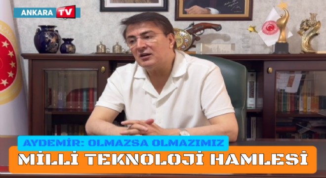 Aydemir: En acil işimiz milli teknoloji hamlesidir