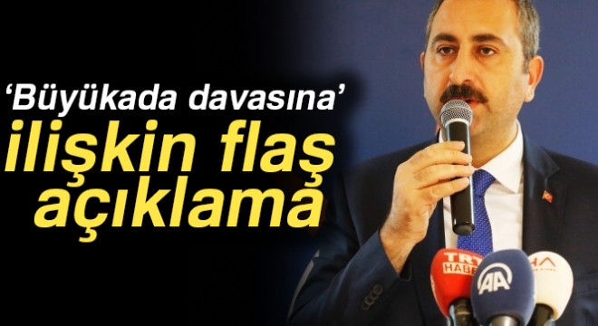 Adalet Bakanı Gül'den ‘Büyükada davasına' ilişkin açıklama