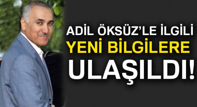 Adil Öksüz'le ilgili yeni bilgilere ulaşıldı