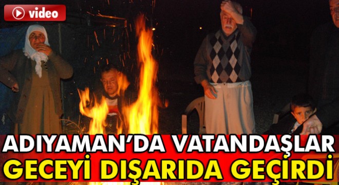 Adıyaman'da vatandaşlar artçı sarsıntılar nedeniyle geceyi dışarıda geçirdi