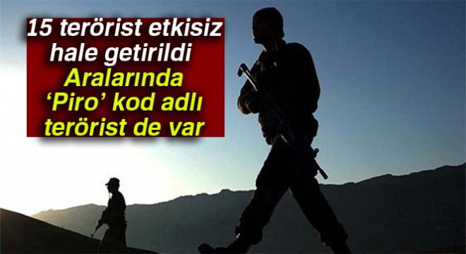 Ağrı'da 15 terörist etkisiz hale getirildi Aralarında ‘Piro' kod adlı terörist de var