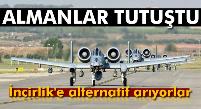 Almanlar İncirlik'e alternatif arıyor