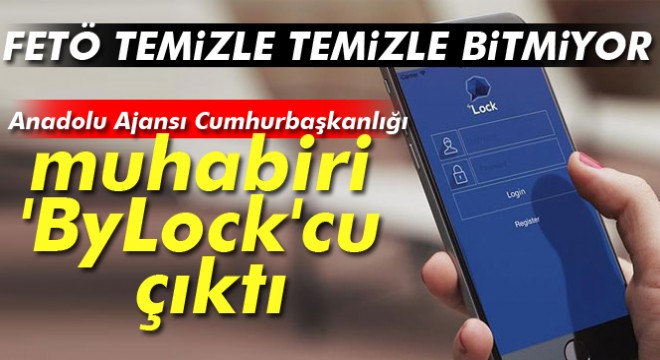 Anadolu Ajansı Cumhurbaşkanlığı muhabiri İlhan Toprak 'ByLock'cu çıktı