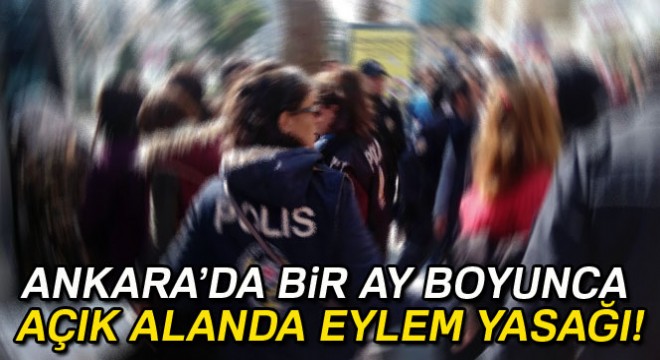 Ankara'da ağustos ayında açık alanlarda eylem yasaklandı