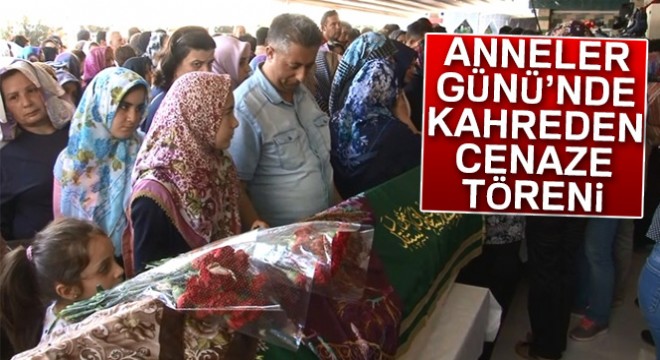 Anneler Günü'nde kahreden cenaze töreni