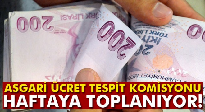 Asgari Ücret Tespit Komisyonu haftaya toplanıyor