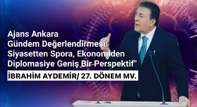 Aydemir Gündemi Ajans Ankara'ya değerlendirdi…