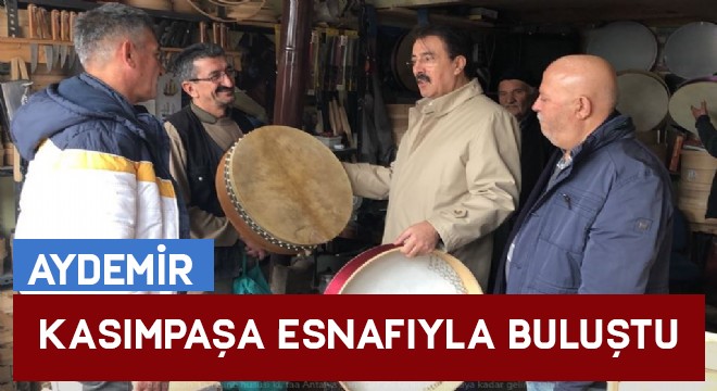 Aydemir Kasımpaşa esnafıyla buluştu