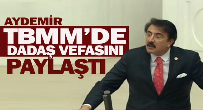 Aydemir TBMM'de dadaş vefasını paylaştı