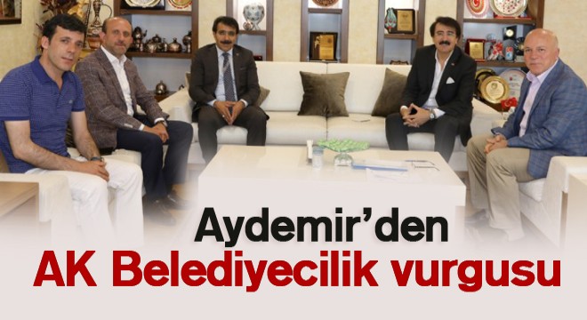 Aydemir'den AK Belediyecilik vurgusu