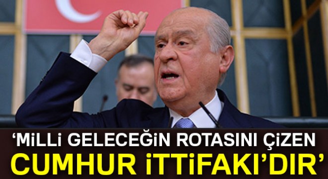 Bahçeli: 'Milli geleceğin rotasını çizen Cumhur İttifakı'dır'