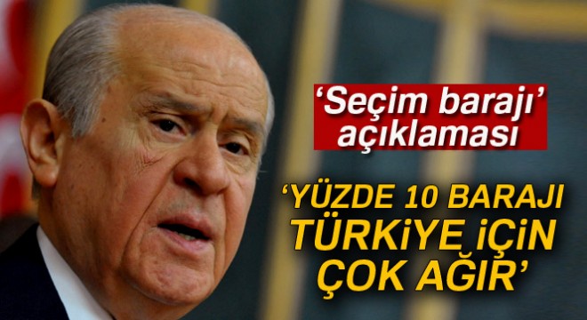 Bahçeli: 'Yüzde 10 barajı Türkiye için çok ağır'