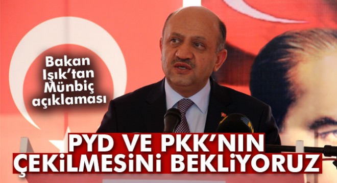 Bakan Fikri Işık'tan Münbiç açıklaması: 'PYD ve PKK'nın Mümbiç'ten çekilmesini bekliyoruz'