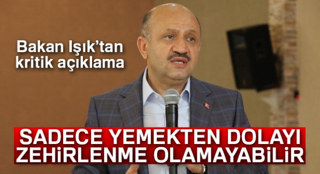 Bakan Işık'tan, asker zehirlenmelerine ilişkin açıklama