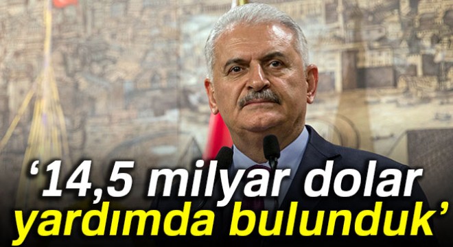 Başbakan: 14,5 milyar dolar yardımda bulunduk