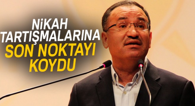 Başbakan Yardımcısı Bozdağ nikah tartışmalarına son noktayı koydu
