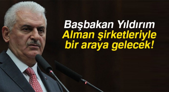 Başbakan Yıldırım, Alman yöneticilerle görüşecek