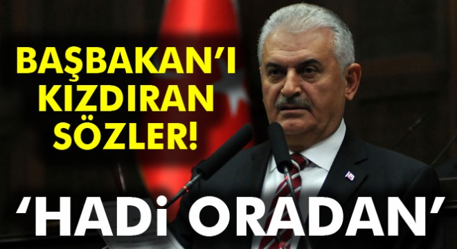 Başbakan Yıldırım: 'Hadi oradan'