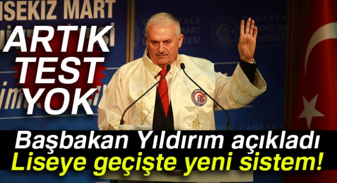 Başbakan Yıldırım açıkladı: Liseye geçişte yeni sistem!