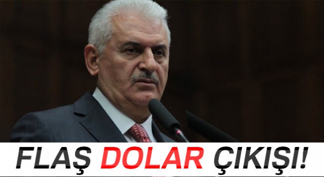 Başbakan Yıldırım'dan flaş dolar çıkışı