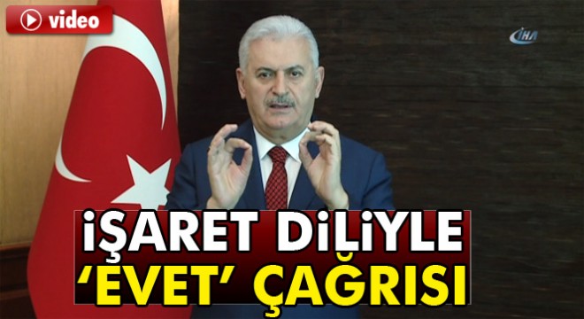 Başbakan Yıldırım, işaret diliyle engelli vatandaşları referandumda 'evet' demeye davet etti