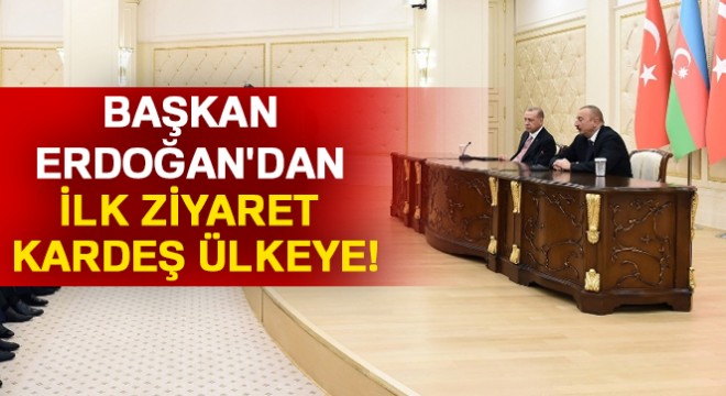 Başkan Erdoğan'dan ilk ziyaret Azerbaycan'a