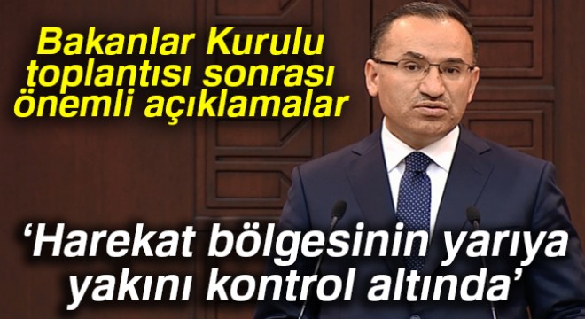 Bekir Bozdağ: 'Harekat bölgesinin yarıya yakını kontrol altında'