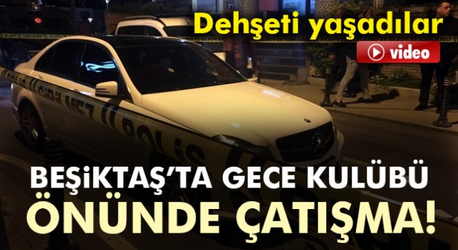 Beşiktaş'ta gece kulübü önünde silahlı kavga : 2 yaralı