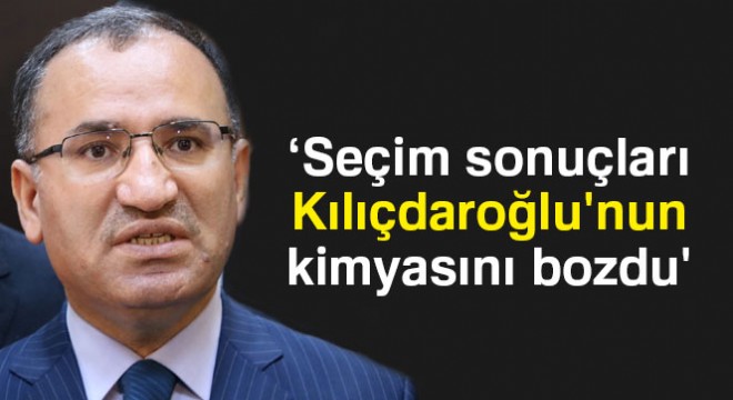 Bozdağ: '24 Haziran seçim sonuçları, Kemal Kılıçdaroğlu'nun kimyasını bozdu'