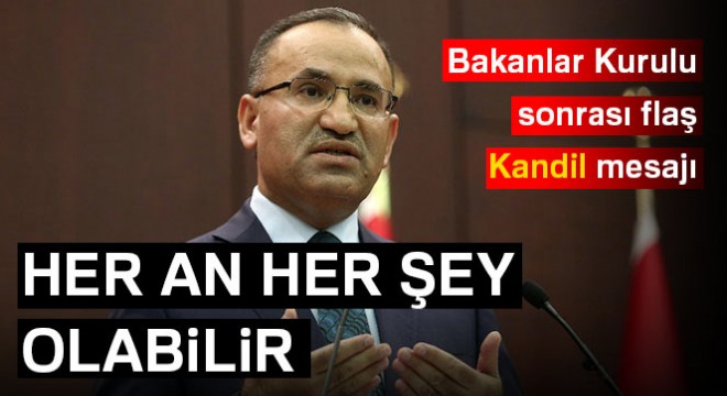 Bozdağ: Türkiye Kandil'e girebilir her an her şey olabilir