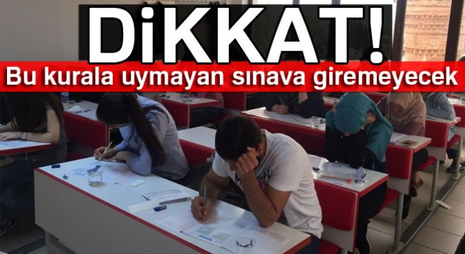 Bu kurala uymayan sınava giremeyecek