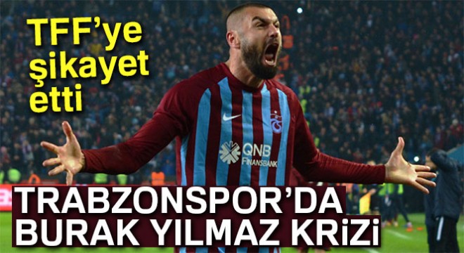 Burak Yılmaz, Trabzonspor'u TFF'ye şikayet etti