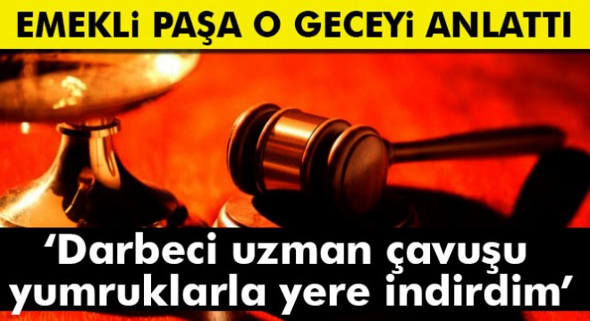 Bursa'da darbeyi önleyen Paşa şahit olarak dinlendi